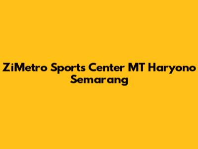 ZiMetro Sports Center MT Haryono Semarang