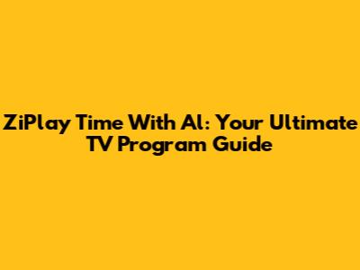 ZiPlay Time With Al: Your Ultimate TV Program Guide