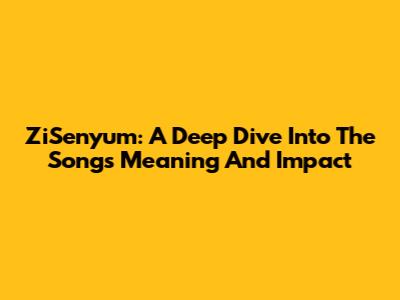 ZiSenyum: A Deep Dive Into The Song's Meaning And Impact