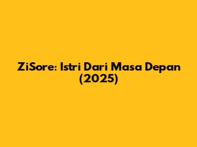 ZiSore: Istri Dari Masa Depan (2025)