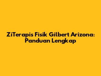 ZiTerapis Fisik Gilbert Arizona: Panduan Lengkap