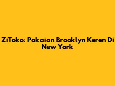 ZiToko: Pakaian Brooklyn Keren Di New York