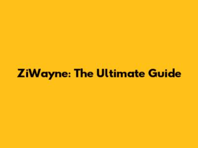 ZiWayne: The Ultimate Guide