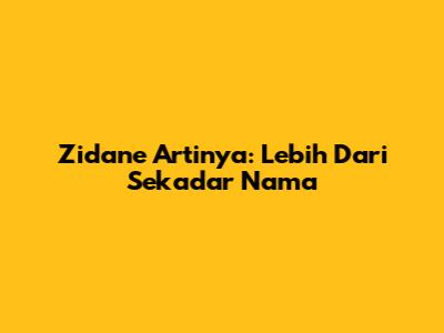 Zidane Artinya: Lebih Dari Sekadar Nama