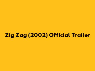 Zig Zag (2002) Official Trailer