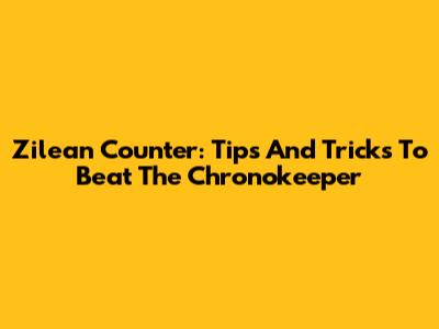 Zilean Counter: Tips And Tricks To Beat The Chronokeeper