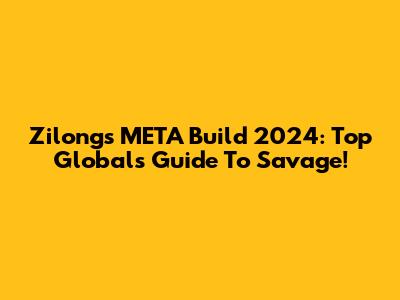 Zilong's META Build 2024: Top Global's Guide To Savage!