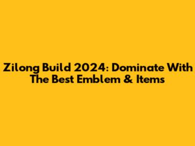Zilong Build 2024: Dominate With The Best Emblem & Items