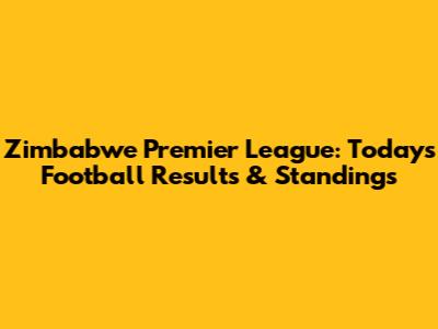 Zimbabwe Premier League: Today's Football Results & Standings