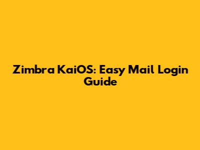 Zimbra KaiOS: Easy Mail Login Guide