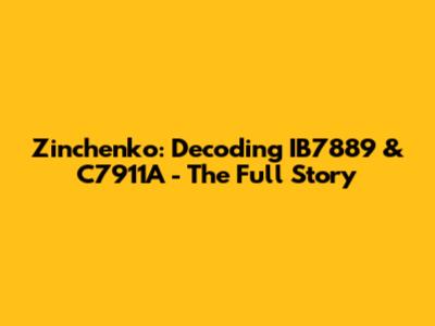 Zinchenko: Decoding IB7889 & C7911A - The Full Story