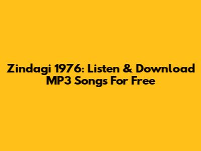 Zindagi 1976: Listen & Download MP3 Songs For Free