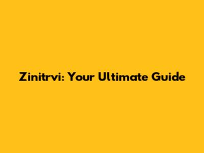 Zinitrvi: Your Ultimate Guide