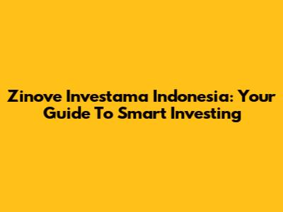 Zinove Investama Indonesia: Your Guide To Smart Investing
