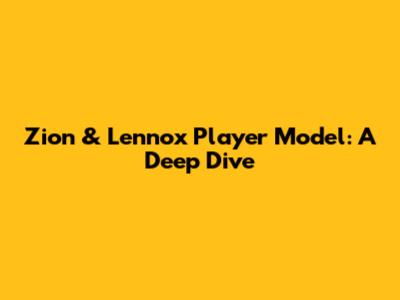 Zion & Lennox Player Model: A Deep Dive