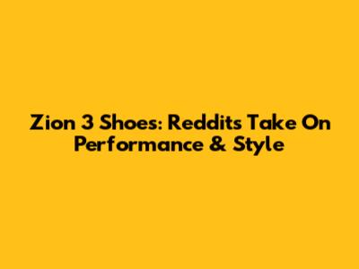 Zion 3 Shoes: Reddit's Take On Performance & Style