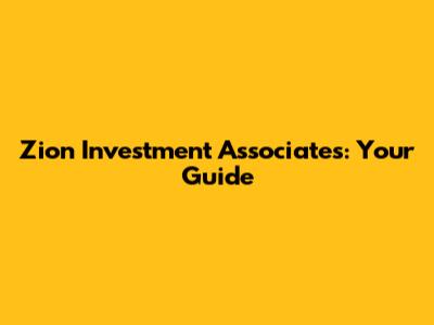 Zion Investment Associates: Your Guide