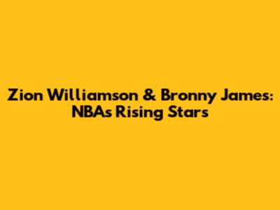 Zion Williamson & Bronny James: NBA's Rising Stars