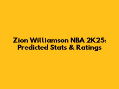 Zion Williamson NBA 2K25: Predicted Stats & Ratings