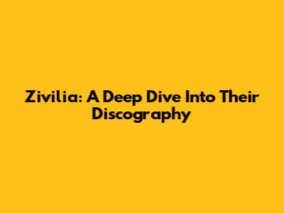 Zivilia: A Deep Dive Into Their Discography