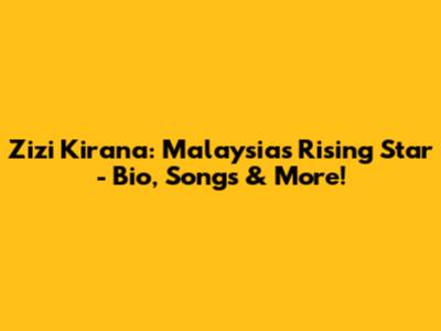 Zizi Kirana: Malaysia's Rising Star - Bio, Songs & More!