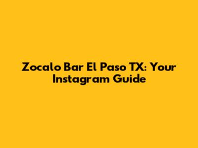 Zocalo Bar El Paso TX: Your Instagram Guide