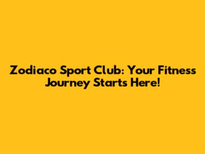 Zodiaco Sport Club: Your Fitness Journey Starts Here!
