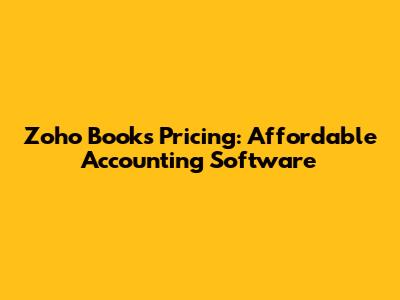 Zoho Books Pricing: Affordable Accounting Software