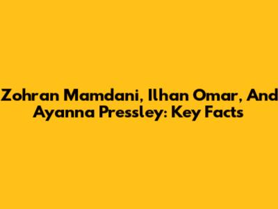 Zohran Mamdani, Ilhan Omar, And Ayanna Pressley: Key Facts
