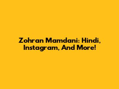 Zohran Mamdani: Hindi, Instagram, And More!