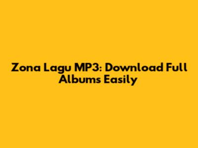 Zona Lagu MP3: Download Full Albums Easily