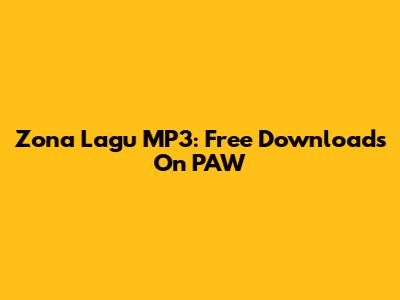 Zona Lagu MP3: Free Downloads On PAW
