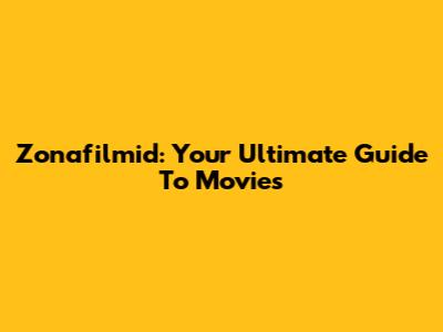 Zonafilmid: Your Ultimate Guide To Movies