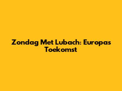 Zondag Met Lubach: Europa's Toekomst
