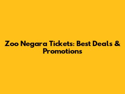 Zoo Negara Tickets: Best Deals & Promotions