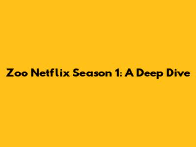 Zoo Netflix Season 1: A Deep Dive