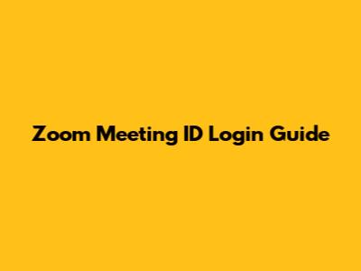 Zoom Meeting ID Login Guide