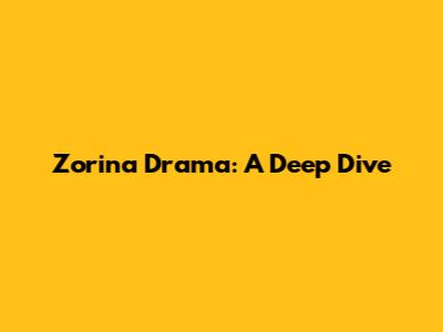 Zorina Drama: A Deep Dive