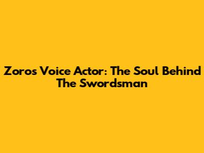 Zoro's Voice Actor: The Soul Behind The Swordsman
