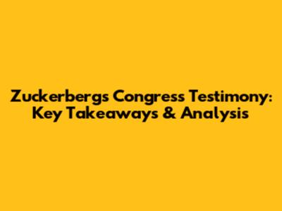 Zuckerberg's Congress Testimony: Key Takeaways & Analysis