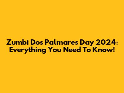 Zumbi Dos Palmares Day 2024: Everything You Need To Know!