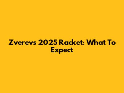 Zverev's 2025 Racket: What To Expect