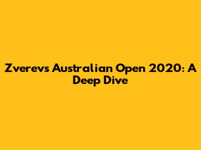 Zverev's Australian Open 2020: A Deep Dive