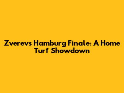 Zverev's Hamburg Finale: A Home Turf Showdown