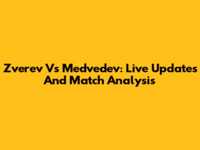 Zverev Vs Medvedev: Live Updates And Match Analysis
