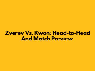 Zverev Vs. Kwon: Head-to-Head And Match Preview